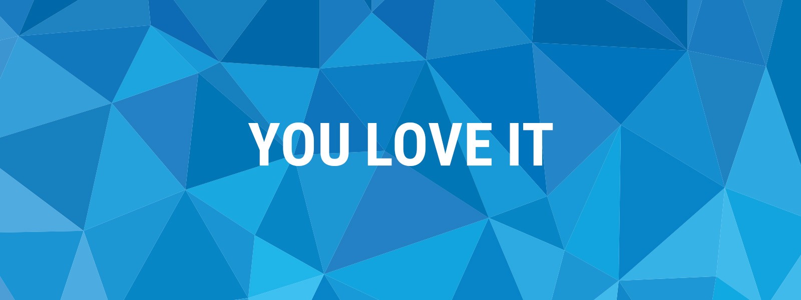 You lov it